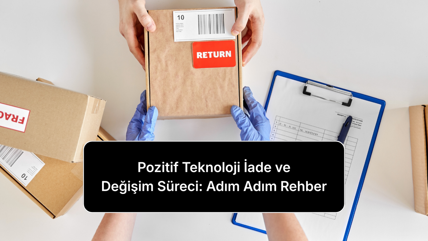 pozitif-teknoloji-iade-ve-degisim