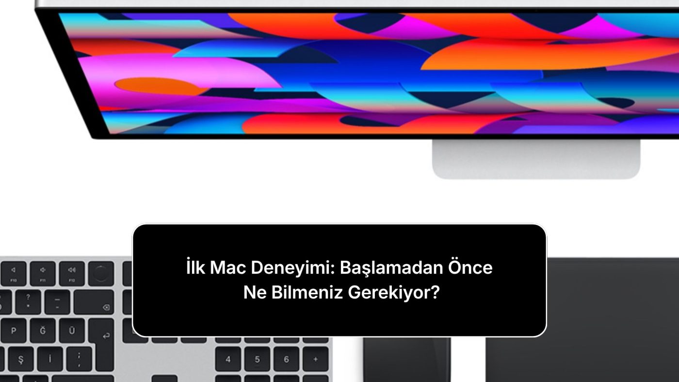 ilk-mac-deneyimi-baslamadan-once-ne-bilmeniz-gerekiyor