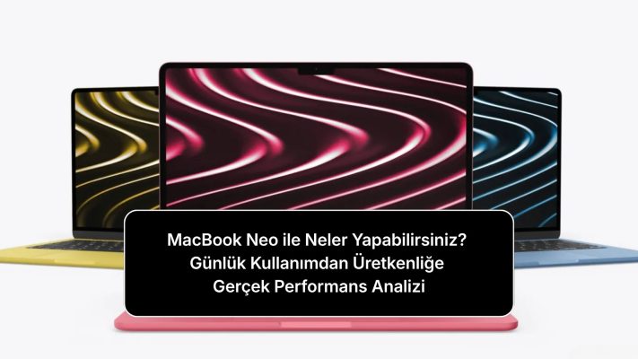 macbook-neo-ile-neler-yapabilirsiniz-gunluk-kullanimdan-uretkenlige-gercek-performans-analizi