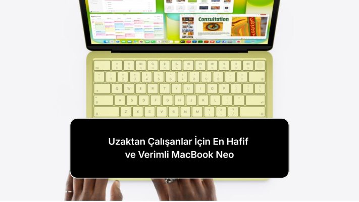 uzaktan-calisanlar-icin-en-hafif-ve-verimli-macbook-neo